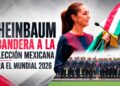 PRESIDENTA CLAUDIA SHEINBAUM ABANDERA A LA SELECCIÓN NACIONAL DE MÉXICO QUE PARTICIPARÁ EN LA COPA MUNDIAL DE LA FIFA 2026