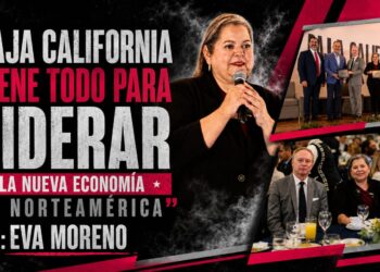 “Baja California tiene todo para liderar la nueva economía de Norteamérica”: Eva Moreno