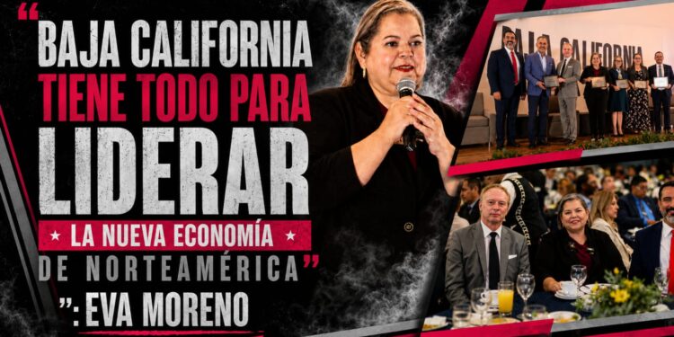 “Baja California tiene todo para liderar la nueva economía de Norteamérica”: Eva Moreno