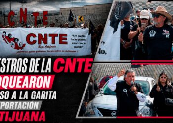 Maestros de la CNTE bloquearon acceso a la garita de exportación en Tijuana