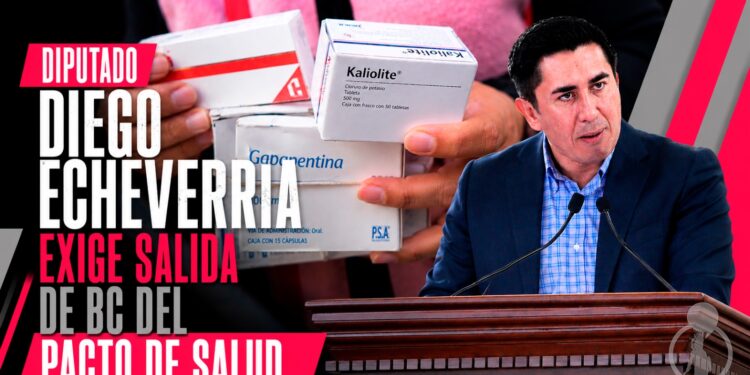 DIPUTADO DIEGO ECHEVARRÍA ACUSA FEDERALIZACIÓN FALLIDA Y EXIGE SALIDA DE BC DEL PACTO DE SALUD