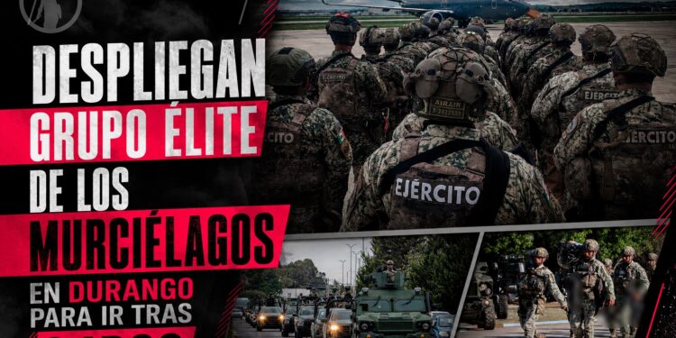 Despliegan grupo élite de los Murciélagos en Durango para ir tras capos