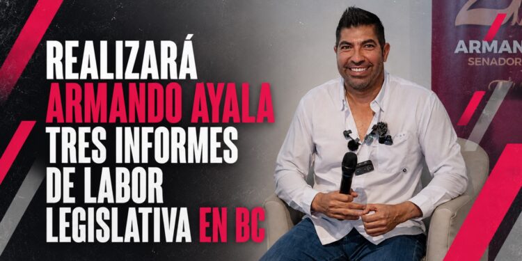 Realizará Armando Ayala tres Informes de labor legislativa en BC