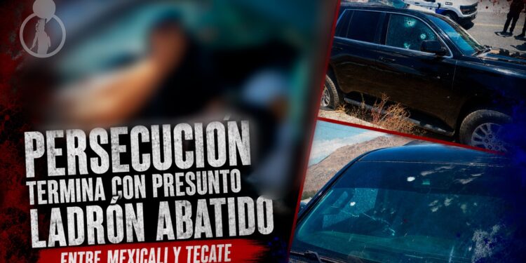 Persecución termina con presunto ladrón abatido entre Mexicali y Tecate