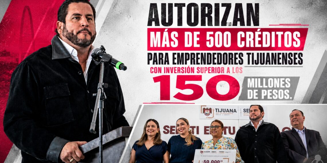 Autorizan más de 500 créditos para emprendedores tijuanenses con inversión superior a los 150 millones de pesos