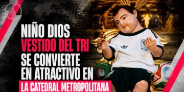 Niño Dios vestido del Tri se convierte en atractivo en la Catedral Metropolitana
