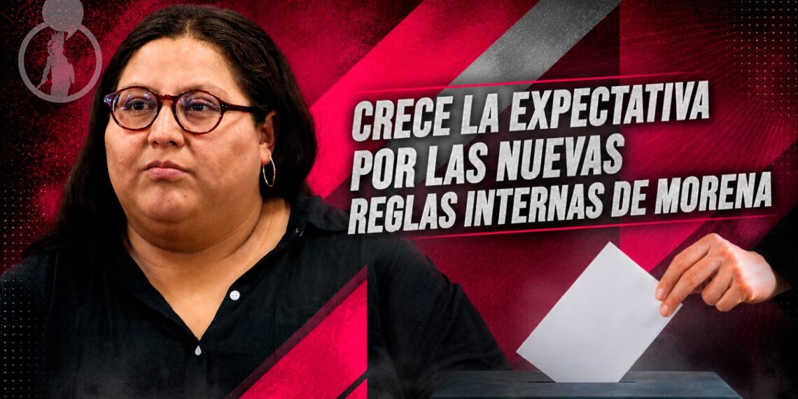 Crece la expectativa por las nuevas reglas internas de Morena