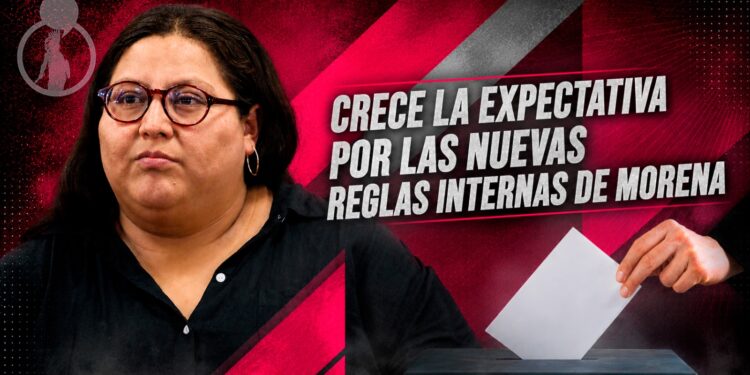 Crece la expectativa por las nuevas reglas internas de Morena