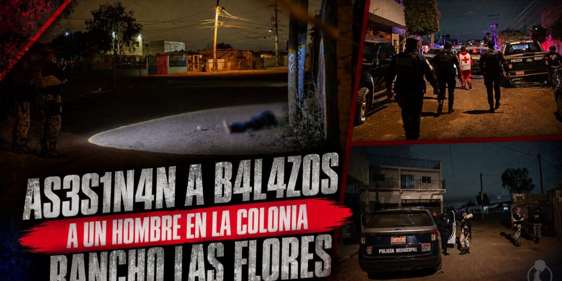 Asesinan a balazos a un hombre en la colonia Rancho las Flores