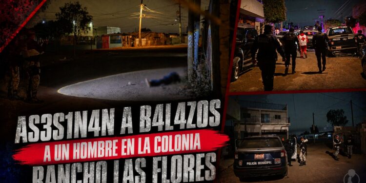 Asesinan a balazos a un hombre en la colonia Rancho las Flores