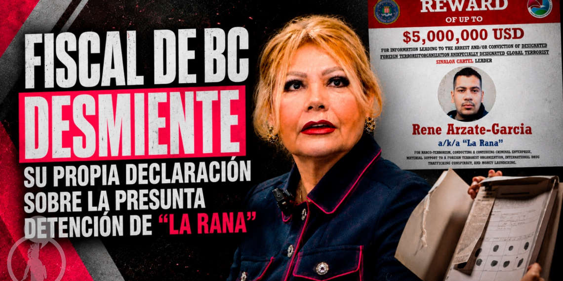 “Que dijo mi mamá que siempre no…” Fiscal de BC desmiente su propia declaración sobre la presunta detención de “La Rana”