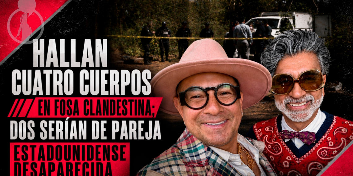 Hallan cuatro cuerpos en fosa clandestina; dos serían de pareja estadounidense desaparecida