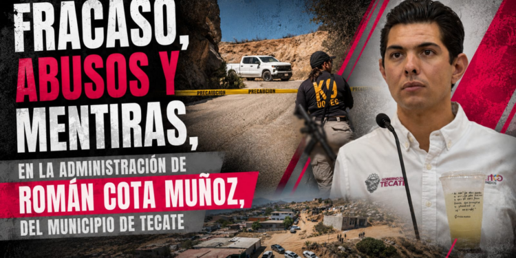 Fracaso, abusos y mentiras, en la administración de Román Cota Muñoz, del municipio de Tecate