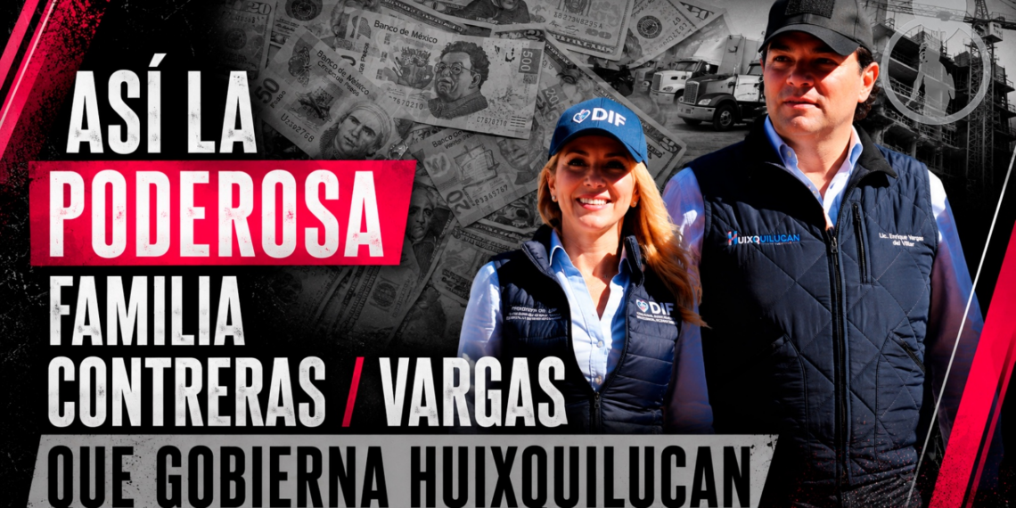Así es la poderosa familia Contreras/Vargas que gobierna Huixquilucan