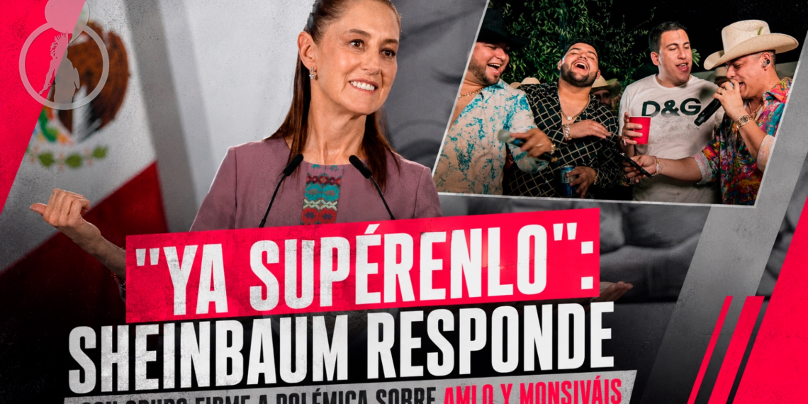 “Ya supérenlo”: Sheinbaum responde con Grupo Firme a polémica sobre AMLO y Monsiváis