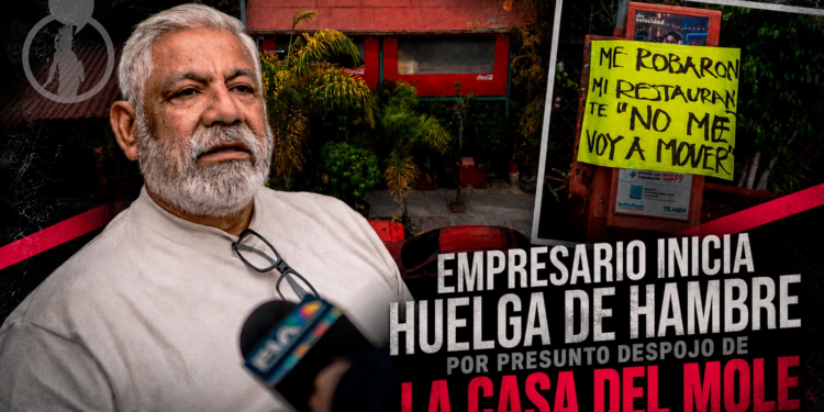 Empresario inicia huelga de hambre por presunto despojo de La Casa del Mole