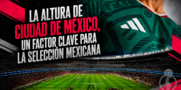 La altura de Ciudad de México, un factor clave para la Selección Mexicana