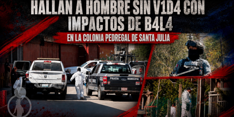 Hallan a hombre sin vida con impactos de bala en la colonia Pedregal de Santa Julia