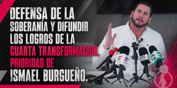 Defensa de la soberanía y difundir los logros de la cuarta transformación, prioridad de Ismael Burgueño