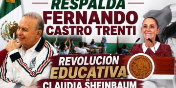 RESPALDA FERNANDO CASTRO TRENTI REVOLUCIÓN EDUCATIVA DE CLAUDIA SHEINBAUM: “EN LA 4T LA EDUCACIÓN DEJÓ DE SER UN PRIVILEGIO”