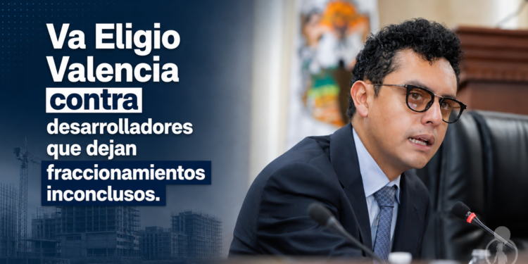 Va Eligio Valencia contra desarrolladores que dejan fraccionamientos inconclusos.