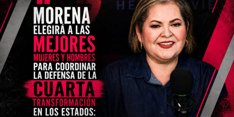 Morena elegirá a las mejores mujeres y hombres para coordinar la defensa de la Cuarta Transformación en los estados: Eva Moreno