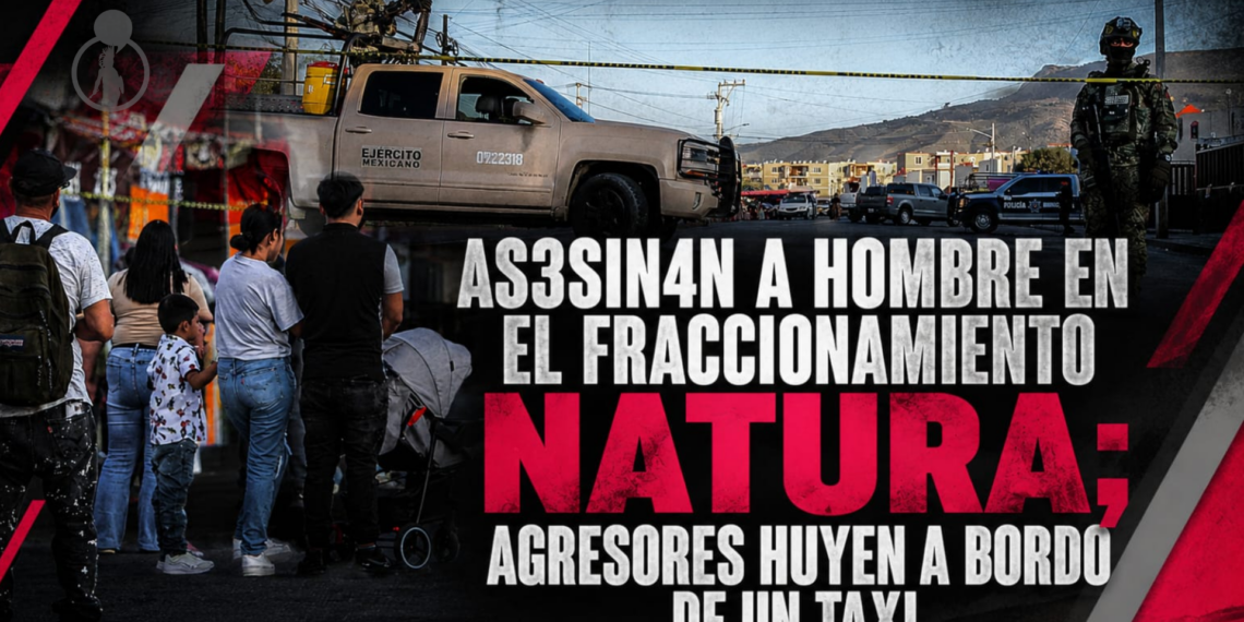 Asesinan a hombre en el fraccionamiento Natura; agresores huyen a bordo de un taxi