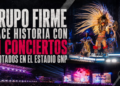 Grupo Firme hace historia con 11 conciertos agotados en el Estadio GNP