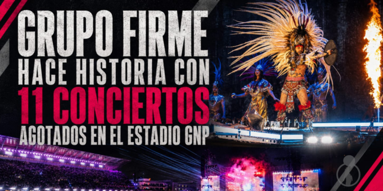 Grupo Firme hace historia con 11 conciertos agotados en el Estadio GNP
