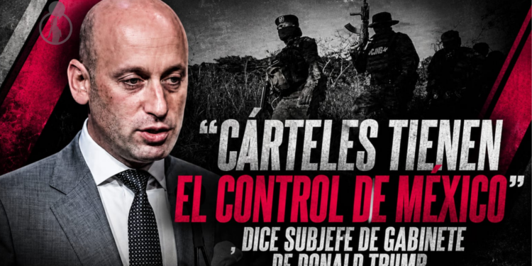 “Cárteles tienen el control de México” , dice subjefe de gabinete de Donald Trump