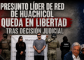 Presunto líder de red de huachicol queda en libertad tras decisión judicial