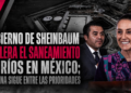 Gobierno de Sheinbaum acelera el saneamiento de ríos en México; Tijuana sigue entre las prioridades