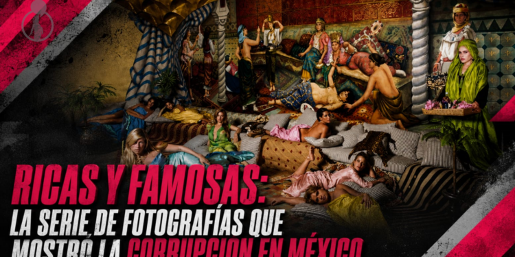 Ricas y famosas: la serie de fotografías que mostró la corrupción en México