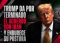 Trump da por terminado el acuerdo con Irán