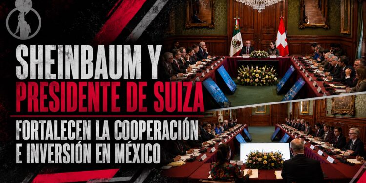 Sheinbaum y presidente de Suiza fortalecen la cooperación e inversión en México