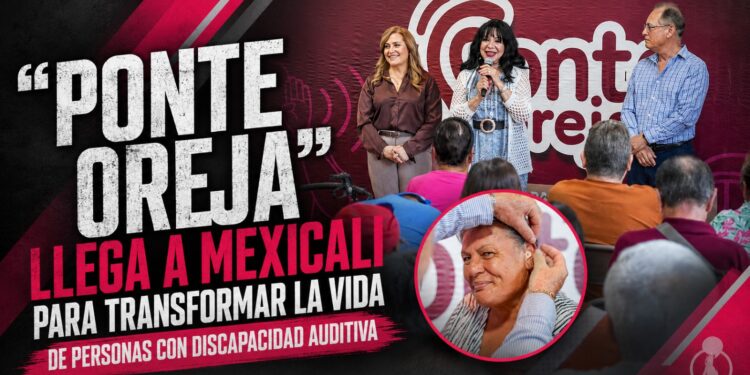 “PONTE OREJA” LLEGA A MEXICALI PARA TRANSFORMAR LA VIDA DE PERSONAS CON DISCAPACIDAD AUDITIVA