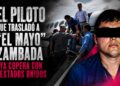 El piloto que trasladó a “El Mayo” Zambada ya copera con Estados Unidos