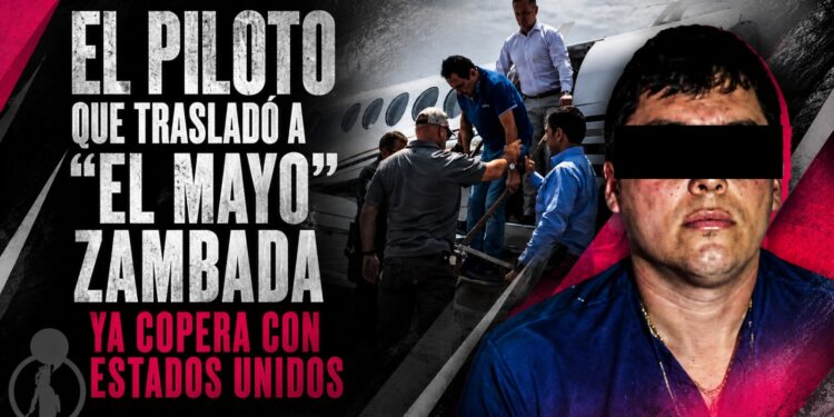 El piloto que trasladó a “El Mayo” Zambada ya copera con Estados Unidos