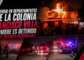 Incendio en departamentos de la colonia Francisco Villa; hombre es detenido como presunto responsable