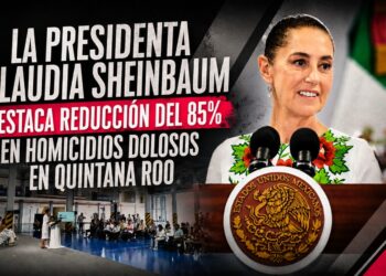 La presidenta Claudia Sheinbaum destaca reducción del 85% en homicidios dolosos en Quintana Roo
