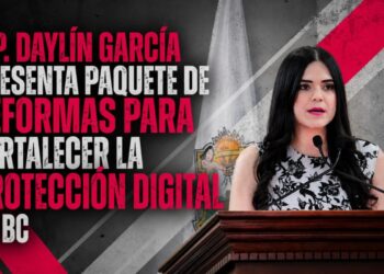 DIP. DAYLÍN GARCÍA PRESENTA PAQUETE DE REFORMAS PARA FORTALECER LA PROTECCIÓN DIGITAL EN BC