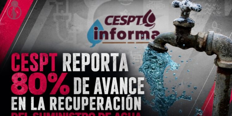 CESPT reporta 80% de avance en la recuperación del suministro de agua