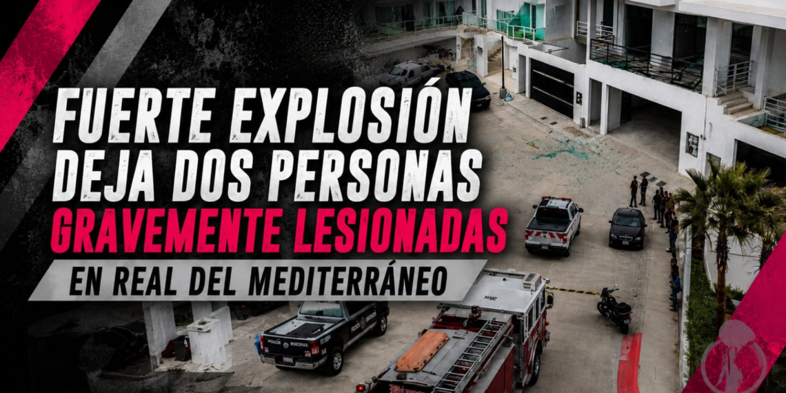 Fuerte explosión deja dos personas gravemente lesionadas en Real del Mediterráneo