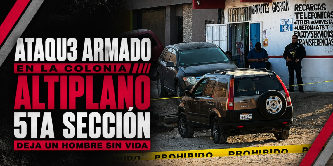 Ataque armado en la colonia Altiplano 5ta Sección deja un hombre sin vida