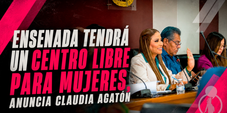 Ensenada tendrá un Centro Libre para mujeres, anuncia Claudia Agatón
