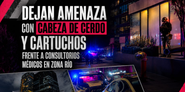 Dejan amenaza con cabeza de cerdo y cartuchos frente a consultorios médicos en Zona Río