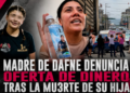 “Nada más estuvo cuatro días, si quiere le regreso los 25 mil pesos”: Madre de Dafne denuncia oferta de dinero tras la muerte de su hija