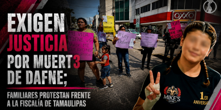 Exigen justicia por muerte de Dafne; familiares protestan frente a la Fiscalía de Tamaulipas