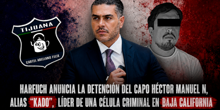 Omar García Harfuch anuncia la detención del capo Héctor Manuel N, alias ” Kado”, líder de una célula criminal en Baja California