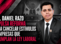 DIP. DANIEL RAZO IMPULSA REFORMA PARA CANCELAR ESTÍMULOS A EMPRESAS QUE INCUMPLAN LA LEY LABORAL